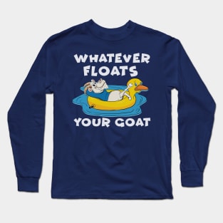 Whatever Floats Your Goat Long Sleeve T-Shirt